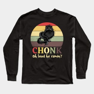 Chonk Oh Lawd He Comin' Long Sleeve T-Shirt